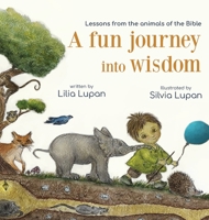 A fun journey into wisdom: Lessons from the animals of the Bible 1777773431 Book Cover