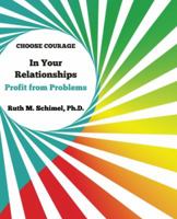 Choose Courage In Your Relationships: Profit from Problems 0692682899 Book Cover