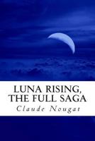 Luna Rising, the Full Saga: Volumes 1-3 1494838230 Book Cover