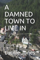 A DAMNED TOWN TO LIVE IN B08KZ21YXJ Book Cover