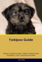 Yorkipoo Guide Yorkipoo Guide Includes: Yorkipoo Training, Diet, Socializing, Care, Grooming, Breeding and More 1526909189 Book Cover