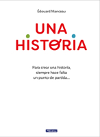 Una historia / A Story. To Write a Story, You Always Need a Starting Point (Spanish Edition) 8448867882 Book Cover