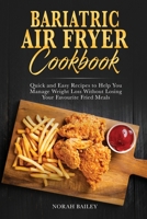 Bariatric Air Fryer Cookbook: Quick and Easy Recipes to Help You Manage Weight Loss Without Losing Your Favourite Fried Meals 1802511636 Book Cover