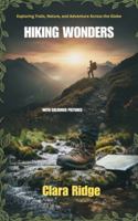Hiking Wonders: Exploring Trails, Nature, and Adventure Across the Globe B0G2KZBCML Book Cover