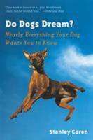 Do Dogs Dream?: Nearly Everything Your Dog Wants You to Know 0393338126 Book Cover