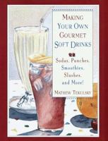 Making Your Own Gourmet Soft Drinks: Sodas, Punches, Smoothies, Slushes and More! (Making Your Own Gourmet Drinks Series , No 4) 0517708310 Book Cover