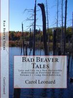 Bad Beaver Tales: Love and Life on a New Sustainable Homestead in DownEast Maine, Volume I ~ The Cunnin' Camp 0692004955 Book Cover