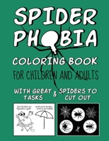 SPIDER PHOBIA COLORING BOOK: FOR CHILDREN AND ADULTS - with great tasks & spiders to cut out B08M8CRK1K Book Cover