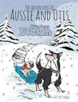 Winter Storm: The Adventures Of Aussie and Otis 1525519972 Book Cover