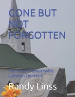GONE BUT NOT FORGOTTEN: The Faces Of Brauersville Lutheran Cemetery (THE CEMETERIES OF COLE CAMP) B0DYVN6HZN Book Cover