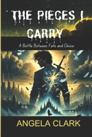 THE PIECES I CARRY: A Battle Between Fate and Choice B0DY1X5KFY Book Cover