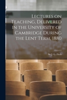 Lectures on teaching delivered in the University of Cambridge during the Lent ter 101425132X Book Cover