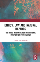 Ethics, Law and Natural Hazards: The Moral Imperative for International Intervention Post-Disaster 0367409127 Book Cover