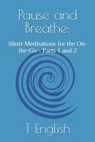 Pause and Breathe:: Short Meditations for the On-the-Go - Parts 1 and 2 B0DYZY3NBC Book Cover