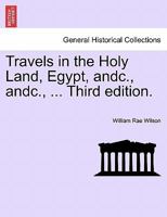 Travels in the Holy Land, Egypt, andc., andc., ... Third edition. 1241230749 Book Cover