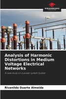Analysis of Harmonic Distortions in Medium Voltage Electrical Networks: A case study on a power system busbar 6207821866 Book Cover