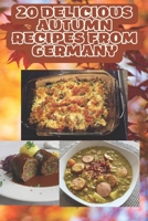 20 delicious autumn recipes from Germany: Delicious Autumn Recipes for when the Leaves Change Colors B0B9L65R88 Book Cover