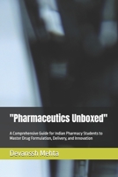 "Pharmaceutics Unboxed": A Comprehensive Guide for Indian Pharmacy Students to Master Drug Formulation, Delivery, and Innovation B0F4R3GHKN Book Cover