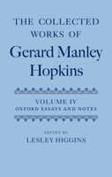 The Collected Works of Gerard Manley Hopkins: Volume IV: Oxford Essays and Notes 1863-1868 0199285454 Book Cover