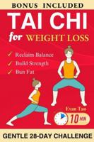 Tai Chi for Weight Loss: A Gentle 28-Day Challenge with Easy 10-Minute Low-Impact Workouts to Burn Fat, Build Strength, and Reclaim Balance B0G589S2SR Book Cover