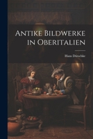 Antike Bildwerke in Oberitalien 1022821199 Book Cover