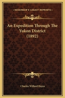 An Expedition Through the Yukon District 1018620753 Book Cover