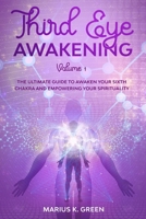Third Eye Awakening: The Ultimate Guide to Awaken Your Sixth Chakra and Empowering Your Spirituality - Volume 1 B089781SF7 Book Cover