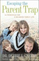 Escaping the Parent Trap: 14 Principles for a Balanced Family Life 0781442664 Book Cover