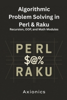 Algorithmic Problem Solving in Perl & Raku: Recursion, OOP, and Math Modules (Mastering Math with Perl & Raku) B0FBWCKYZ9 Book Cover