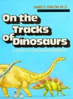 On the Tracks of Dinosaurs: A Study of Dinosaur Footprints (Prehistoric Life) 0531109917 Book Cover