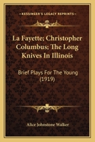 La Fayette, Christopher Columbus, The Long knives in Illinois; 0548840636 Book Cover