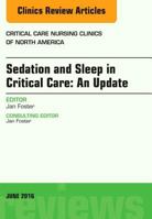 Sedation and Sleep in Critical Care: An Update, an Issue of Critical Care Nursing Clinics: Volume 28-2 0323446523 Book Cover