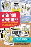 Wish You Were Here: An Essential Guide to Your Favorite Music Scenes-Punk to Indie and Everything in Between 006157371X Book Cover