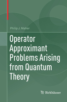 Operator Approximant Problems Arising from Quantum Theory 3319611690 Book Cover