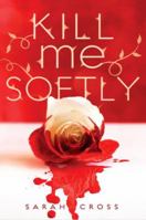Kill Me Softly 1606844954 Book Cover