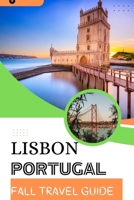 Lisbon Portugal Fall Travel Guide: Discovering Lisbon in the Tranquil Embrace of Fall B0CFWZ28RF Book Cover