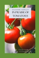 In Praise of Tomatoes (A Home Vegetable Garden Cookbook) B0CJL28M2W Book Cover
