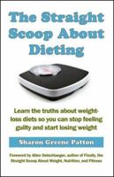 The Straight Scoop About Dieting: Learn the truths about weight-loss diets so you can stop feeling guilty and start losing weight 0979273455 Book Cover