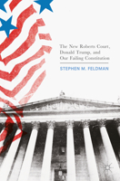 The New Roberts Court, Donald Trump, and Our Failing Constitution 3319564501 Book Cover