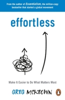 Effortless: Make It Easier to Do What Matters Most: The Instant New York Times Bestseller 0753558807 Book Cover