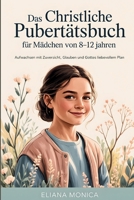 Das Christliche Pubertätsbuch für Mädchen von 8–12 Jahren: Aufwachsen mit Zuversicht, Glauben und Gottes liebevollem Plan (German Edition) B0GF9XR4SJ Book Cover