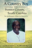 A Country Boy from Sumter County, South Carolina: The Autobiography of Harry Lee Fulwood, Sr. 1499075367 Book Cover