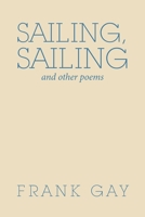 Sailing, Sailing: And Other Poems 1664188797 Book Cover