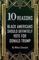 10 Reasons Black Americans Should Definitely Vote for Donald Trump 1534745378 Book Cover