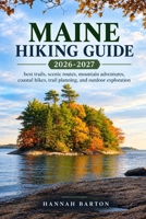 MAINE HIKING GUIDE 2026 AND 2027: best trails, scenic routes, mountain adventures, coastal hikes, trail planning, and outdoor exploration (Epic ... Travel Guide to Unforgettable Destinations.) B0HJH9MK8P Book Cover