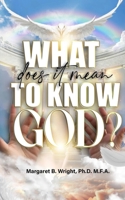 What Does It Mean to Know God? 1545243417 Book Cover