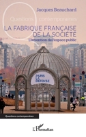 La fabrique française de la société: L'invention de l'espace public (Questions Contemporaines) (French Edition) 2140310055 Book Cover