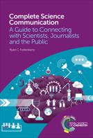 Complete Science Communication: A Guide to Connecting with Scientists, Journalists and the Public 1788011104 Book Cover