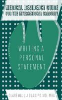 Medical Residency Guide for the International Graduate: Writing a Personal Statement 1725547171 Book Cover