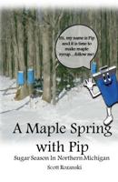 A Maple Spring with Pip: Sugar Season in Northern Michigan 1548743054 Book Cover
